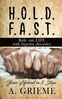 bokomslag H.O.L.D. F.A.S.T - Ride out LIFE with Bipolar Disorder