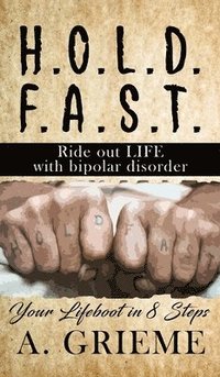 bokomslag H.O.L.D. F.A.S.T - Ride out LIFE with Bipolar Disorder