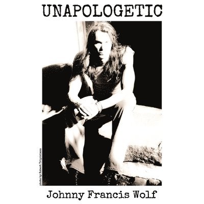 Johnny Francis Wolf - Unapologetic, Häftad