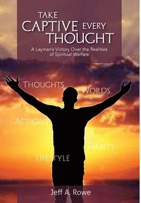 Jeff A. Rowe - Take Captive Every Thought: A Layman's Victory Over the Realities of Spiritual Warfare, Inbunden. Tillgänglighet: Lägg i varukorg