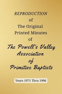 bokomslag REPRODUCTION of The Original Printed Minutes of The Powell's Valley Association of Primitive Baptists Years 1971 Through 1996