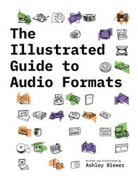 bokomslag The Illustrated Guide to Audio Formats