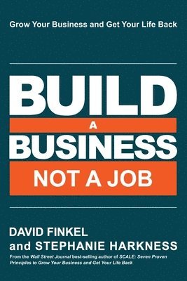 Stephanie Harkness, David Finkel - Build a Business Not a Job, Häftad