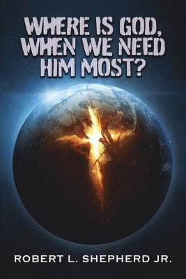 Where Is God, When We Need Him Most? 1