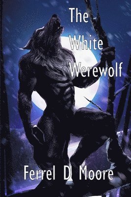 Ferrel D Moore, Ferrel D. Moore - White Werewolf, Häftad