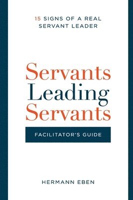 Servants Leading Servants - Facilitator's Guide 1