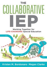 bokomslag The Collaborative IEP: Working Together for Life-Changing Special Education (Create Effective Individualized Education Plans for Student Succ