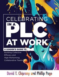 bokomslag Celebrating in a PLC at Work(r): A Leader's Guide to Building Collective Efficacy and High-Performing Collaborative Teams (a Leadership Guide to Celeb