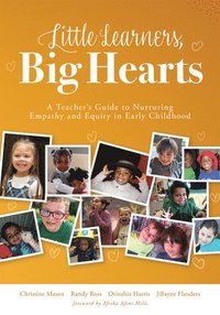 bokomslag Little Learners, Big Hearts: A Teacher's Guide to Nurturing Empathy and Equity in Early Childhood(hope for Compassionate and Just Communities Start