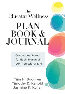 bokomslag Educator Wellness Plan Book: Continuous Growth for Each Season of Your Professional Life (a Purposeful Planner Designed to Build Habits for Well-Be