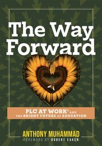 bokomslag The Way Forward: PLC at Work(r) and the Bright Future of Education (Tips and Tools to Address the Past, Present, and Future Challenges