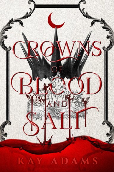 Kay Adams - Crowns of Blood and Salt, Inbunden