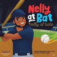 bokomslag Nelly at Bat, Nelly Al Bate: A Bilingual Biography of Nelson Cruz's Journey to the Major Leagues