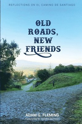 Adam G Fleming, Adam G. Fleming, G. Fleming, Adam - Old Roads, New Friends, Häftad