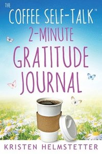 bokomslag The Coffee Self-Talk 2-Minute Gratitude Journal