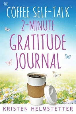 Kristen Helmstetter - Coffee Self-Talk 2-Minute Gratitude Journal, Häftad