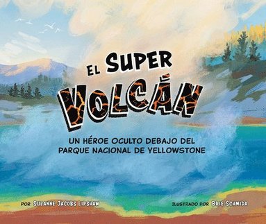 bokomslag El Super Volcán: Un Héroe Oculto Debajo del Parque Nacional de Yellowstone