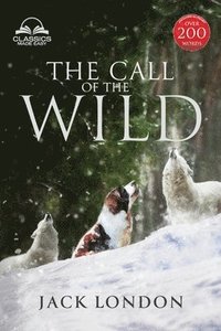 bokomslag The Call of the Wild - Unabridged with Full Glossary, Historic Orientation, Character and Location Guide