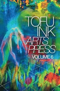 bokomslag Tofu Ink Arts Press Volume 6