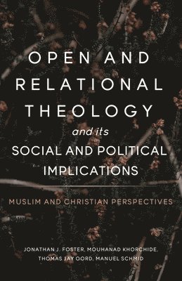 bokomslag Open and Relational Theology and Its Social and Political Implications