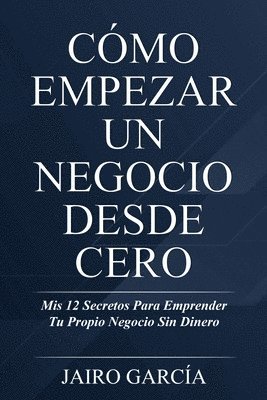 bokomslag Cmo Empezar Un Negocio Desde Cero