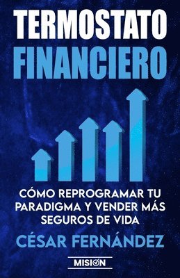 Termostato Financiero: Cómo Reprogramar Tu Paradigma Y Vender Más Seguros De Vida