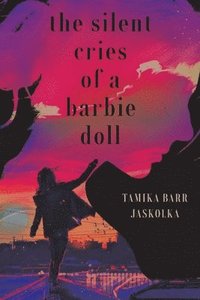 bokomslag The Silent Cries Of A Barbie Doll