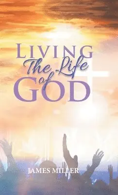James Miller - Living The Life of God, Inbunden. Tillgänglighet: Lägg i varukorg