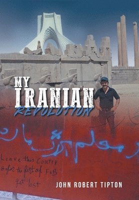 John Robert Tipton - My Iranian Revolution, Inbunden