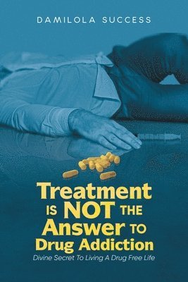 Treatment Is Not The Answer To Drug Addiction 1