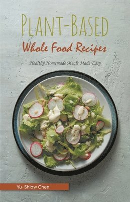 Plant-Based Whole Food Recipes 1