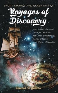 bokomslag Voyages of Discovery: Landlubbers beware! Voyages destined for lands of yesterday, lands of today, and worlds of wonder