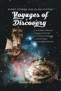 bokomslag Voyages of Discovery: Landlubbers beware! Voyages destined for lands of yesterday, lands of today, and worlds of wonder