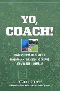 bokomslag Yo, Coach! How Professional Coaching Transforms Your Business into a Winning Gameplan