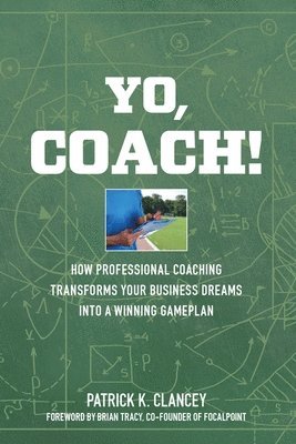 bokomslag Yo, Coach! How Professional Coaching Transforms Your Business into a Winning Gameplan