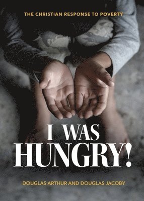 Douglas Jacoby - I Was Hungry! A Christian Response to Poverty, Häftad