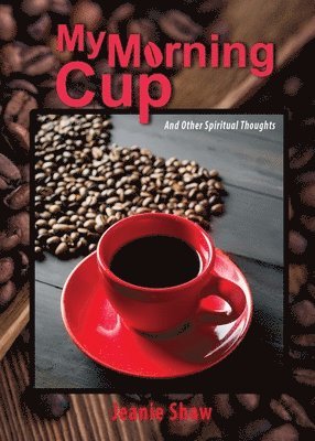 Jeanie Shaw - My Morning Cup and Other Spiritual Thoughts, Häftad