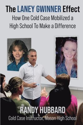 Randy Hubbard - The Laney Gwinner Effect: How One Cold Case Mobilized a High School to Make a Difference, Häftad