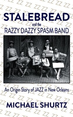 Michael Shurtz - Stalebread and the Razzy Dazzy Spasm Band, Häftad