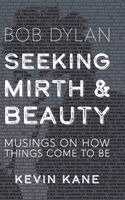 Kevin Kane - Seeking Mirth and Beauty, Inbunden