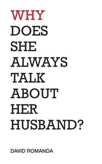 bokomslag Why Does She Always Talk About Her Husband?: poems