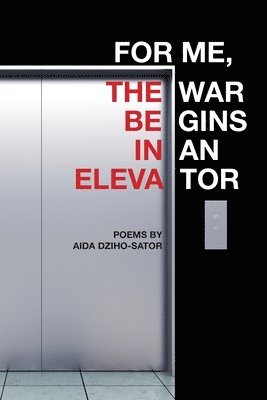 Aida Dziho-Sator - For Me, the War Begins in an Elevator, Häftad. Tillgänglighet: Lägg i varukorg