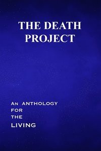 bokomslag The Death Project: An Anthology for the Living