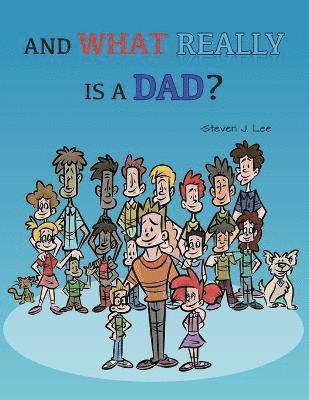 And What Really Is A Dad? 1