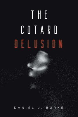 Daniel J Burke, Daniel J. Burke, J. Burke, Daniel - Cotard Delusion, Häftad