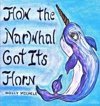 bokomslag How the Narwhal Got Its Horn