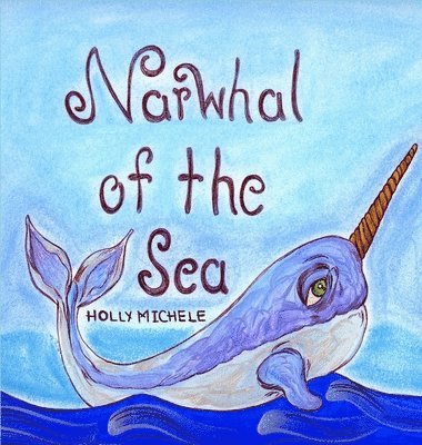 Holly Michele - Narwhal of the Sea, Inbunden