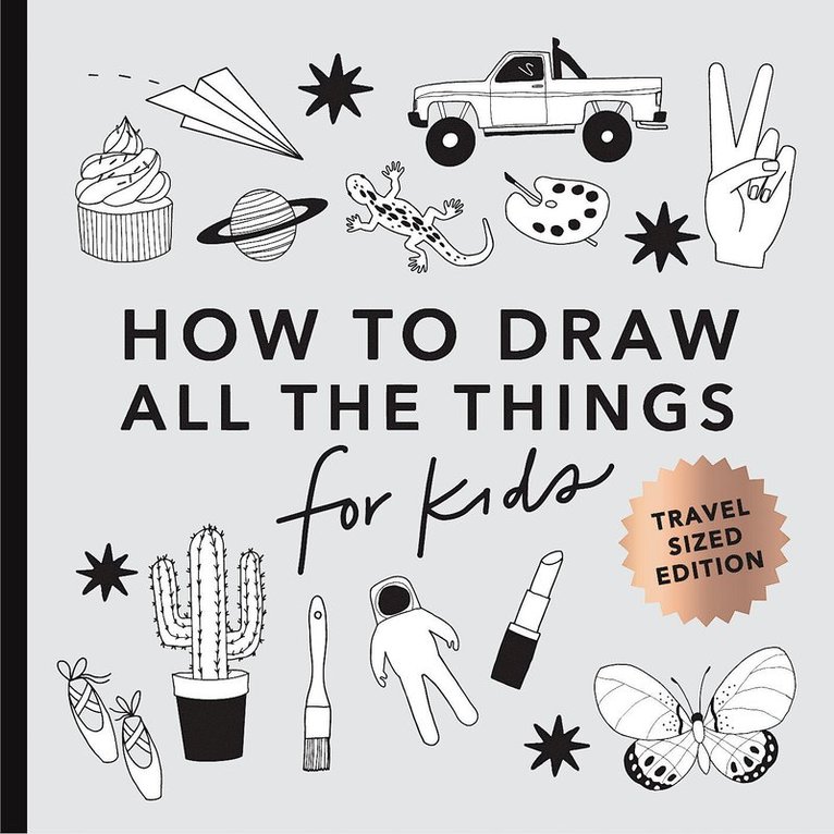 All the Things: How to Draw Books for Kids with Cars, Unicorns, Dragons, Cupcakes, and More (Summer Activity Book for Kids) (Mini)
