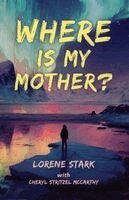 Lorene Stark, Cheryl Stritzel McCarthy - Where is My Mother?, Häftad