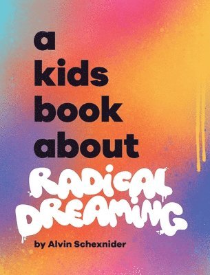 A Kids Book About Radical Dreaming 1